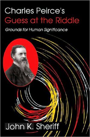 Charles Peirce's Guess at the Riddle · Grounds for Human Significance