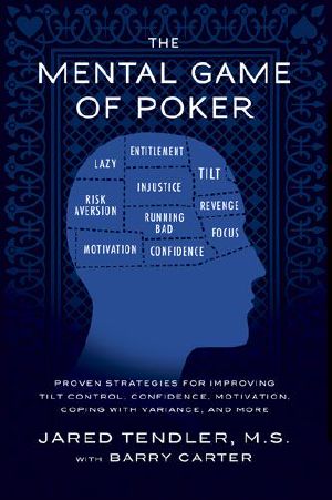 The Mental Game of Poker · Proven Strategies For Improving Tilt Control, Confidence, Motivation, Coping with Variance, and More