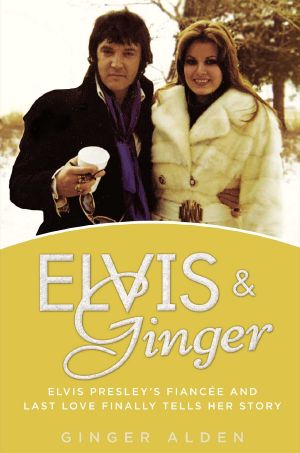 Elvis and Ginger · Elvis Presley's Fiancée and Last Love Finally Tells Her Story