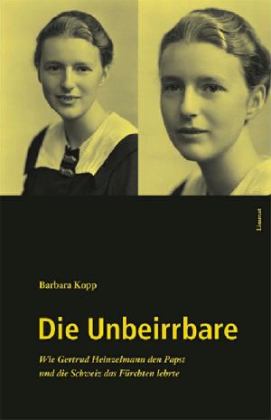 Die Unbeirrbare · Wie Gertrud Heinzelmann den Papst und die Schweiz das Fürchten lehrte