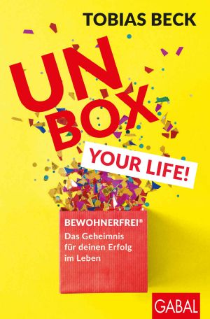 Unbox your Life! · BEWOHNERFREI® · Das Geheimnis für deinen Erfolg im Leben