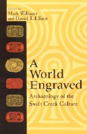 A World Engraved · Archaeology of the Swift Creek Culture