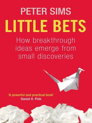Little Bets · How Breakthrough Ideas Emerge From Small Discoveries