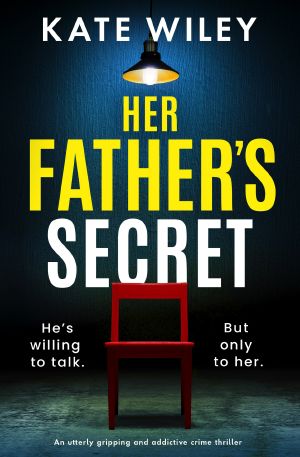 Her Father's Secret: An utterly gripping and addictive crime thriller