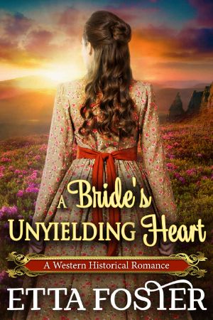 A Bride’s Unyielding Heart · A Historical Western Romance Novel