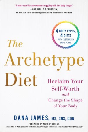 The Archetype Diet, Reclaim Your Self-Worth and Change the Shape of Your Body