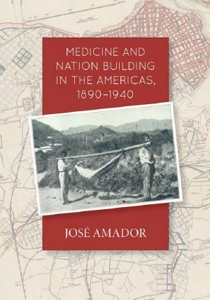 Medicine and Nation Building in the Americas, 1890-1940