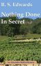 Nothing Done in Secret