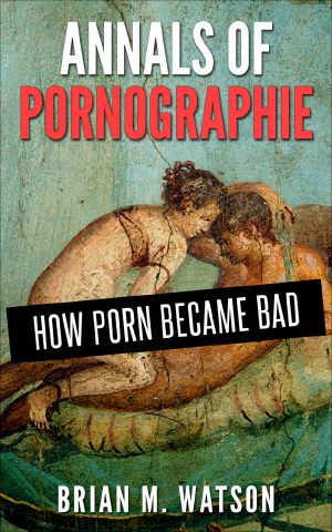 Annals of Pornographie · How Porn Became Bad