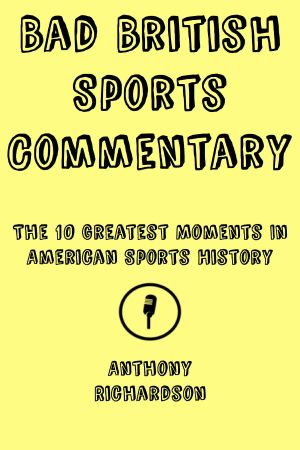 Bad British Sports Commentary · The 10 Greatest Moments In American Sports History