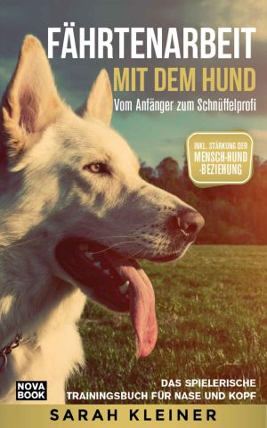 Fährtenarbeit mit dem Hund - Vom Anfänger zum Schnüffelprofi