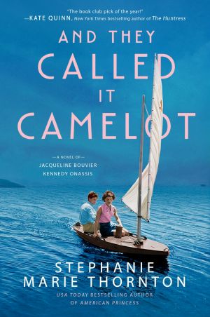 And They Called It Camelot, A Novel of Jacqueline Bouvier Kennedy Onassis