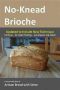 No-Knead Brioche · From the Kitchen of Artisan Bread With Steve