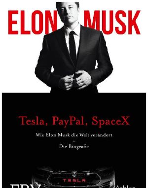 Elon Musk (Tesla, PayPal, SpaceX) · Die Biographie