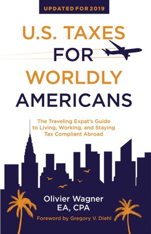 U.S. Taxes for Worldly Americans · the Traveling Expat's Guide to Living, Working, and Staying Tax Compliant Abroad (Updated for 2019)