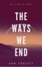 The Ways We End (Dark Collections Book 1)