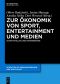 Zur Ökonomik von Sport, Entertainment und Medien