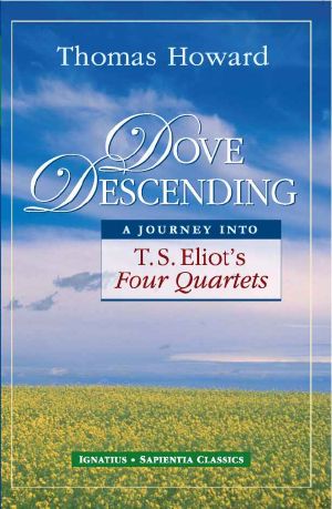 Dove Descending · A Journey Into T.S. Eliot's Four Quartets