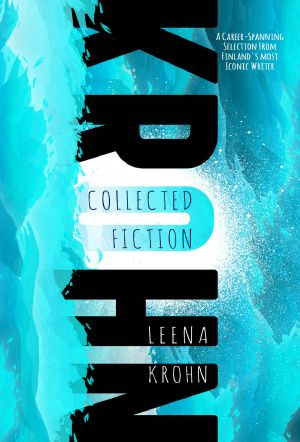 Leena Krohn · Collected Fiction