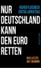 Nur Deutschland kann den Euro retten · Der letzte Akt beginnt