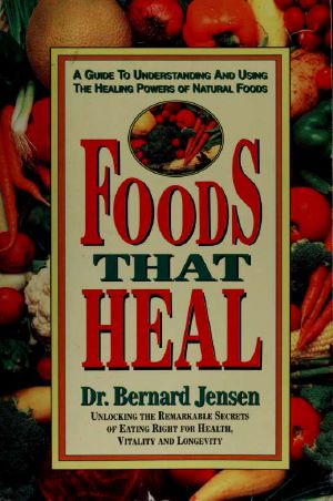 Foods That Heal · A Guide to Understanding and Using the Healing Powers of Natural Foods