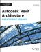 Autodesk Revit 2017 for Architecture No Experience Required