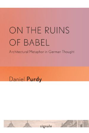 On the Ruins of Babel: Architectural Metaphor in German Thought