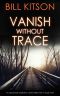 VANISH WITHOUT TRACE an absolutely addictive crime thriller with a huge twist (Detective Mike Nash Thriller Book 2)