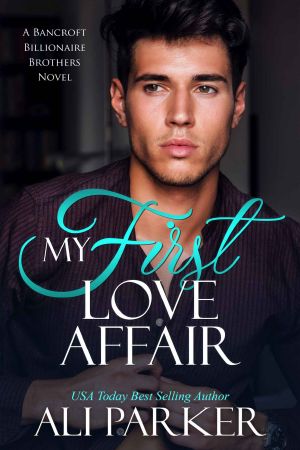 My First Love Affair: A Bancroft Billionaire Brothers Novel #3