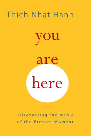 You Are Here · Discovering the Magic of the Present Moment