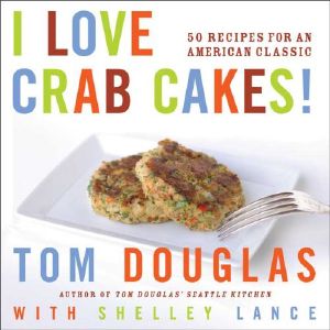 I Love Crab Cakes! · 50 Recipes for an American Classic