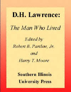 D. H. Lawrence, the Man Who Lived · Papers Delivered at the D. H. Lawrence Conference at Southern Illinois University