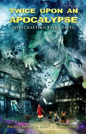 Twice Upon an Apocalypse · Lovecraftian Fairy Tales