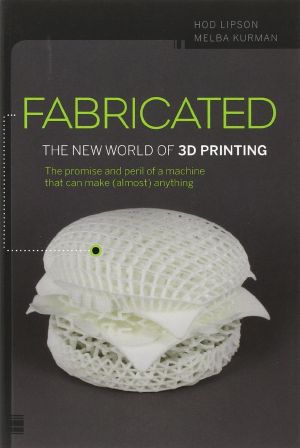 Fabricated · The New World of 3D Printing