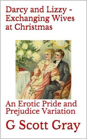 Darcy and Lizzy - Exchanging Wives at Christmas · An Erotic Pride and Prejudice Variation