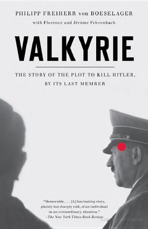 Valkyrie · the Story of the Plot to Kill Hitler, by Its Last Member