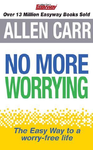 Allen Carr's No More Worrying