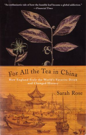 For All the Tea in China · How England Stole the World's Favorite Drink and Changed History