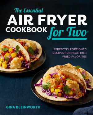 The Essential Air Fryer Cookbook for Two · Perfectly Portioned Recipes for Healthier Fried Favorites