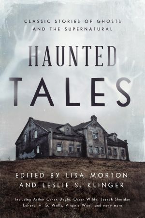 Haunted Tales, Classic Stories of Ghosts and the Supernatural