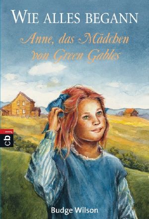 Wie alles begann · Anne, das Mädchen von Green Gables