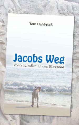 Jacobs Weg · Von Südindien an den Elbstrand