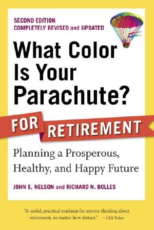 What Color Is Your Parachute? For Retirement, Second Edition: Planning a Prosperous, Healthy, and Happy Future