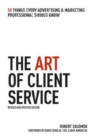 The Art of Client Service, Revised and Updated Edition · 58 Things Every Advertising & Marketing Professional Should Know