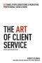 The Art of Client Service, Revised and Updated Edition · 58 Things Every Advertising & Marketing Professional Should Know