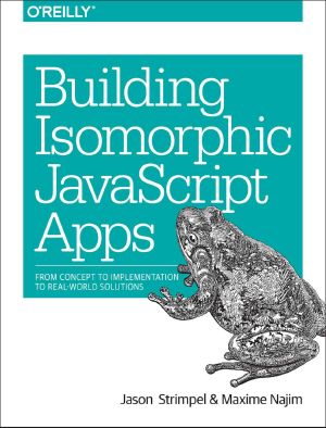 Building Isomorphic JavaScript Apps · From Concept to Implementation to Real-World Solutions