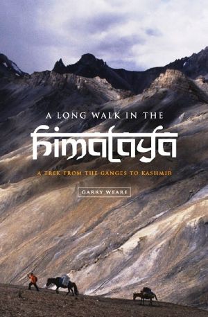 A Long Walk in the Himalaya · A Trek From the Ganges to Kashmir