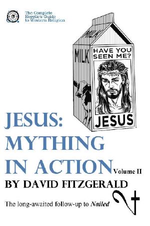 Jesus · Mything in Action, Vol. II (The Complete Heretic's Guide to Western Religion Book 3)