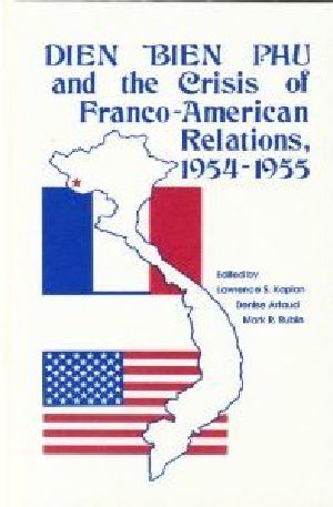 Dien Bien Phu and the Crisis of Franco-American Relations, 1954-1955