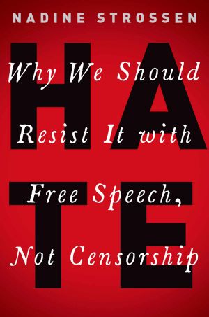 HATE · Why We Should Resist It with Free Speech, Not Censorship (Inalienable Rights)